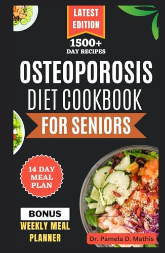 OSTEOPOROSIS DIET COOKBOOK FOR SENIORS: Delicious calcium-rich recipes to naturally promote bone health for older people