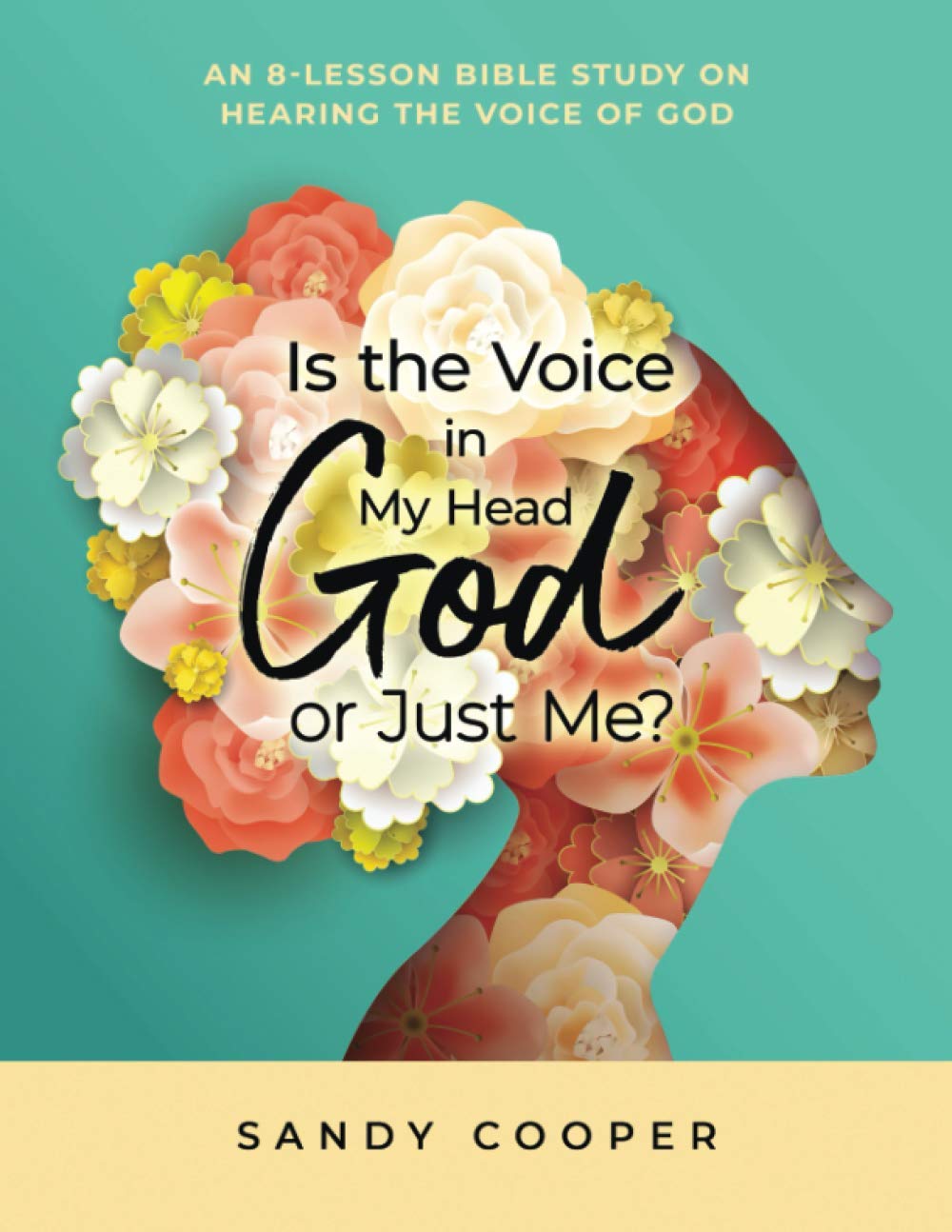 Is the Voice in My Head God or Just Me?: An 8-Lesson Bible Study on Hearing the Voice of God