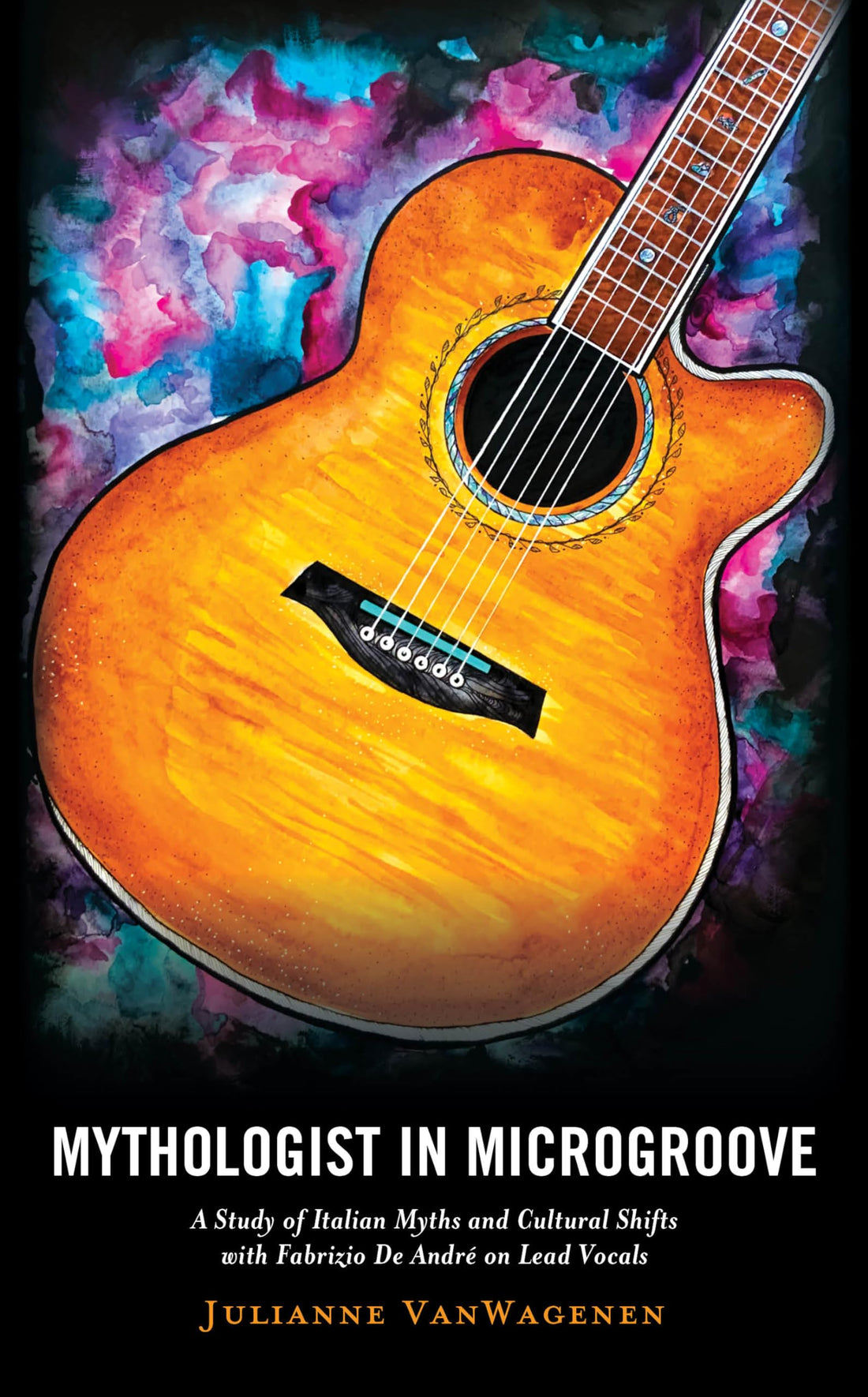 Mythologist in Microgroove: A Study of Italian Myths and Cultural Shifts with Fabrizio De André on Lead Vocals (The Fairleigh Dickinson University Press Series in Italian Studies)