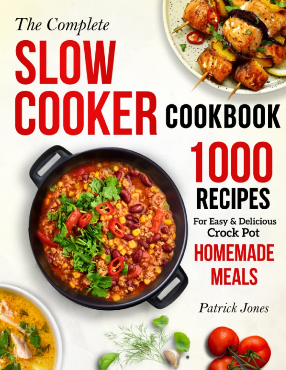 The Complete Slow Cooker Cookbook: 1000 Recipes For Easy &amp; Delicious Crock Pot Homemade Meals