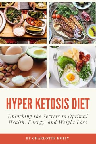 Hyper Ketosis Diet: Unlocking the Secrets to Optimal Health, Energy, and Weight Loss