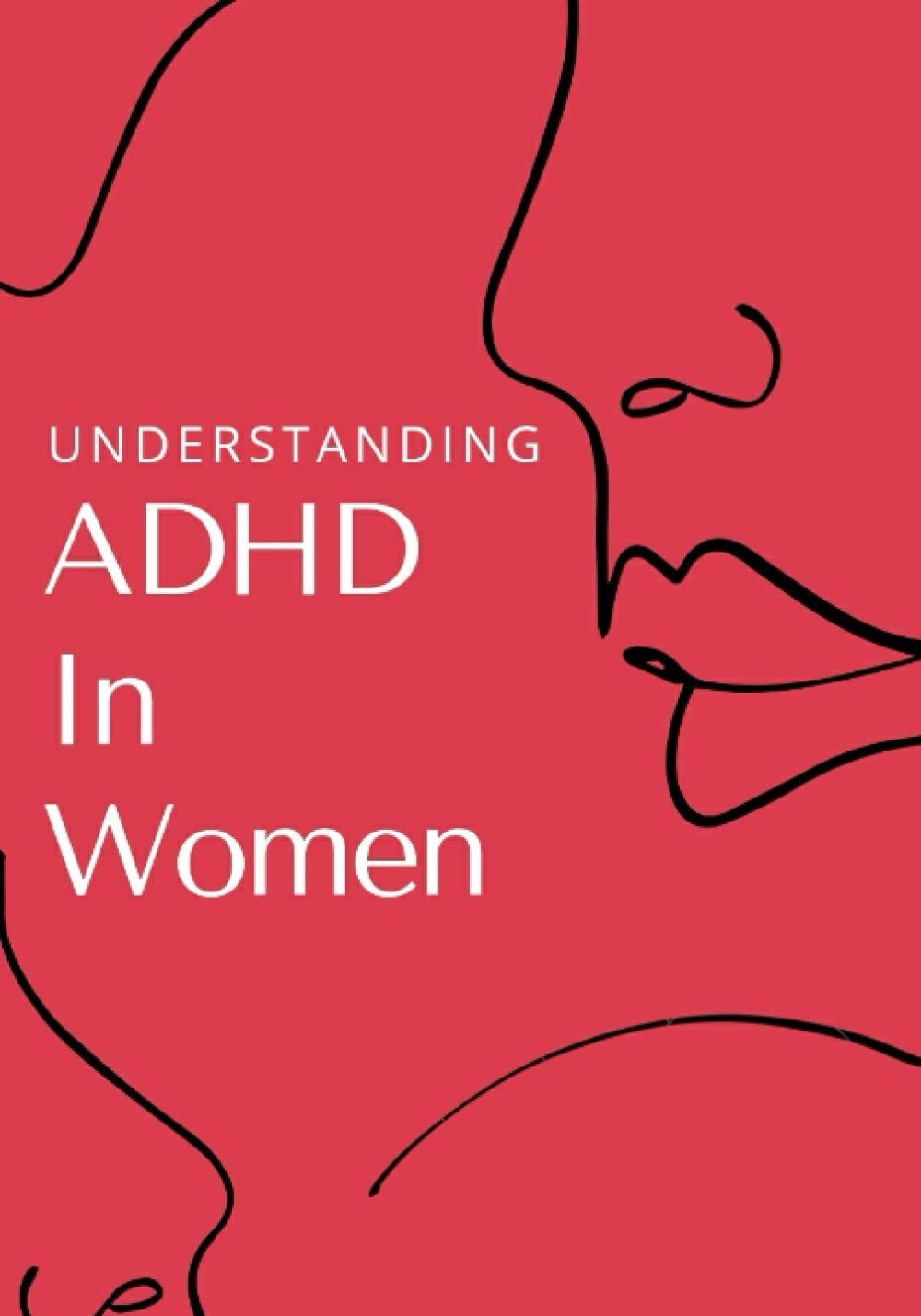 Understanding ADHD in Women: Strategies for Women Diagnosed with ADHD in Adulthood: Manage Your Symptoms as Adult Living with Attention Deficit ... Living with Adult ADHD (ADHD in Adults)