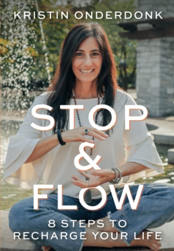 Stop &amp; Flow: 8 Steps to Recharge your Life, Overcome Stress, Pain, and Cravings
