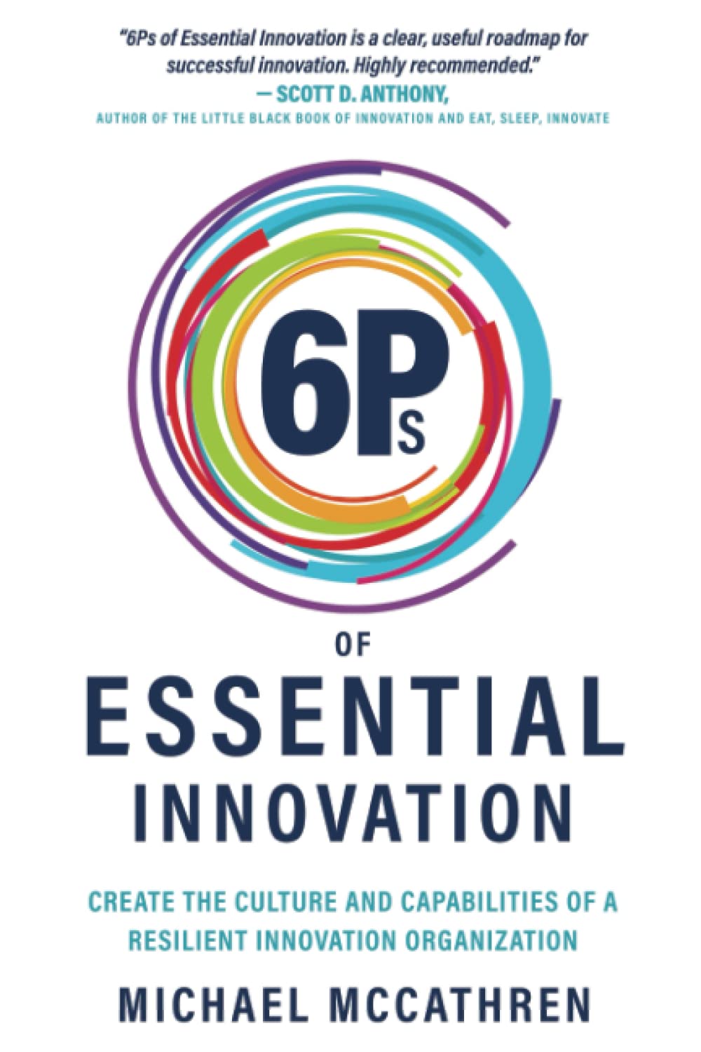 6Ps of Essential Innovation: Create the Culture and Capabilities of a Resilient Innovation Organization