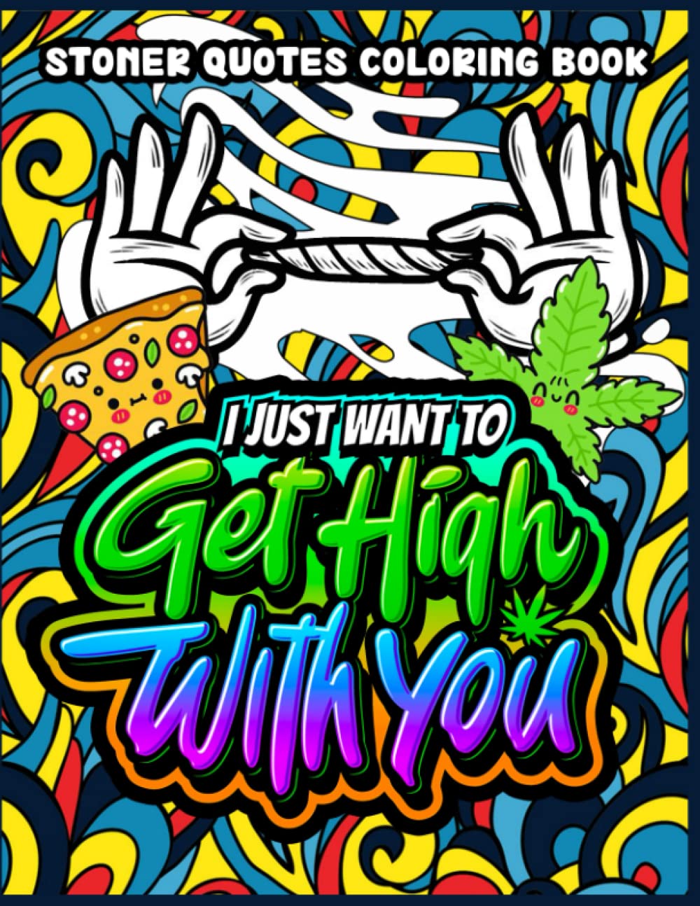 Weed Quotes Coloring Book: 420 Good Vibes Only Weed Cannabis Marijuana Stoner Coloring Book, Trippy Psychedelic Stoner 420 Coloring Pages for Adults, ... Gift (Rolling in The High Coloring Series)