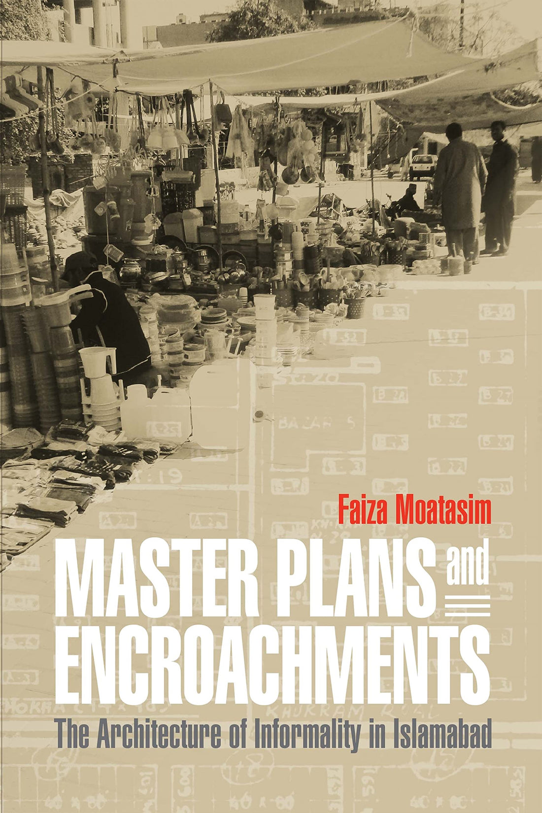 Master Plans and Encroachments: The Architecture of Informality in Islamabad (The City in the Twenty-First Century)