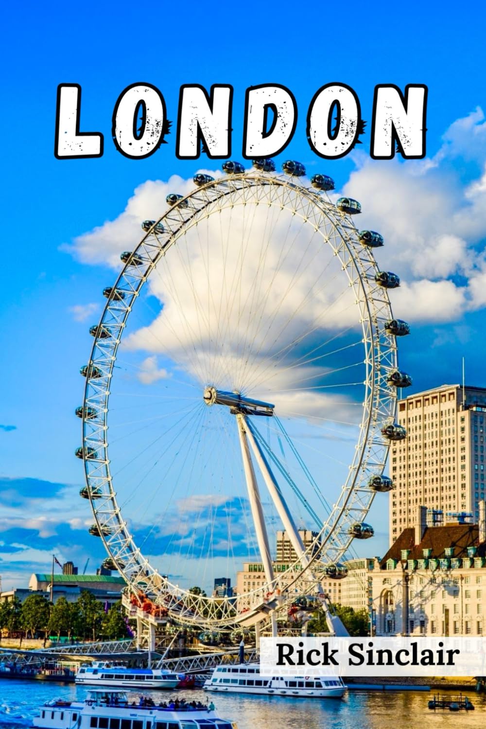 Discover London: Ultimate Guide to Iconic Sights, Hidden Gems, Culinary Delights, and Insider Tips for an Unforgettable Adventure in England’s Capital (Fully Colored Guide Book)