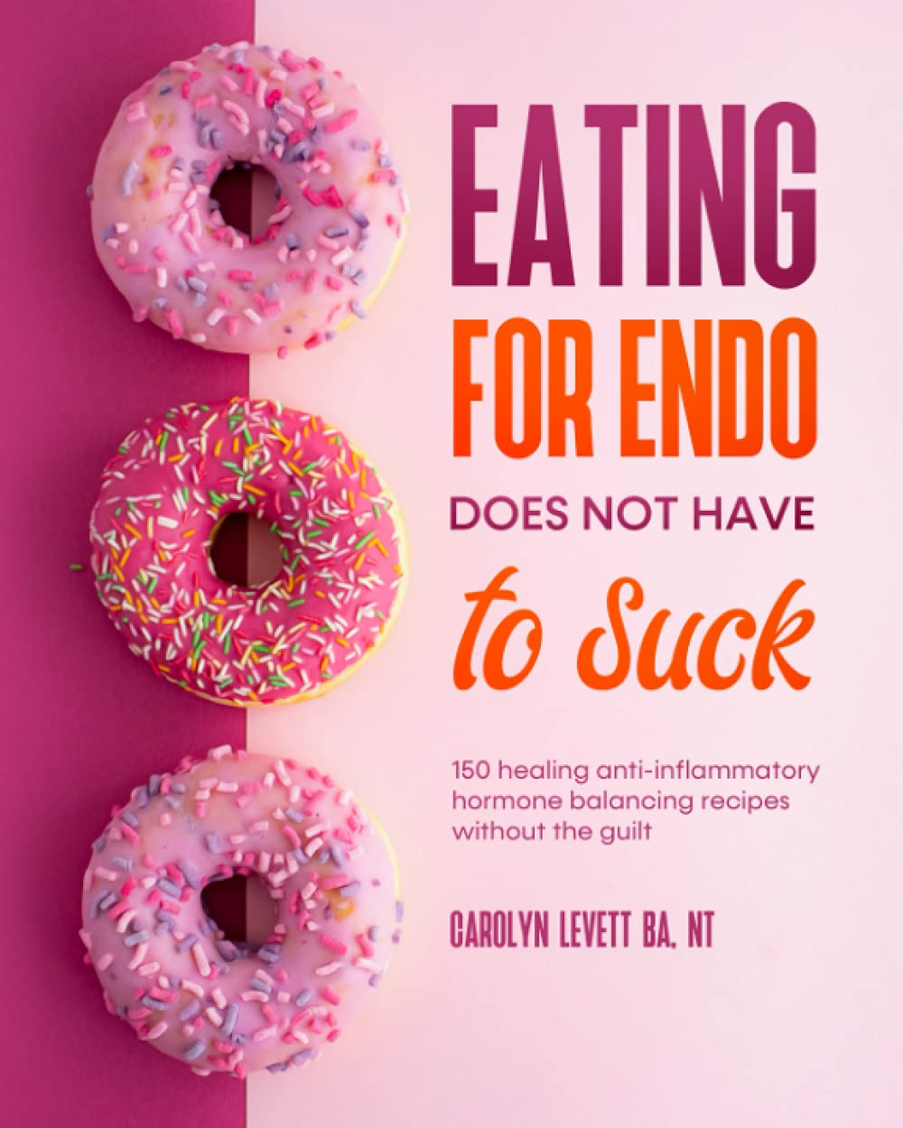 Eating for Endo Does Not Have to Suck: 150 anti-inflammatory hormone balancing recipes without the guilt.