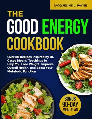 The Good Energy Cookbook: Over 80 Recipes Inspired by Dr. Casey Means&
