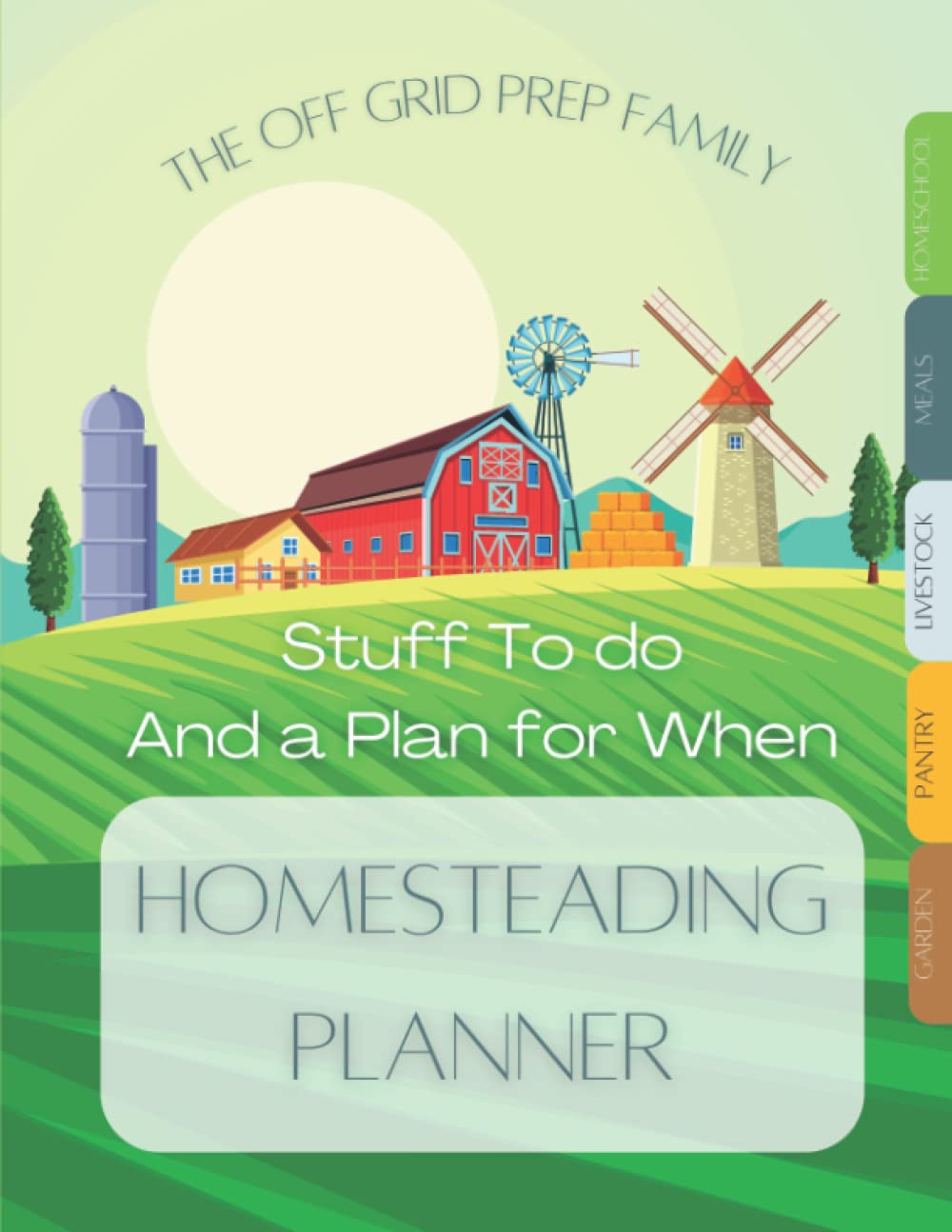 The Ultimate Homesteading Planner: Organize your Homeschool, Homestead, Home Preparedness, and Home-Based Business