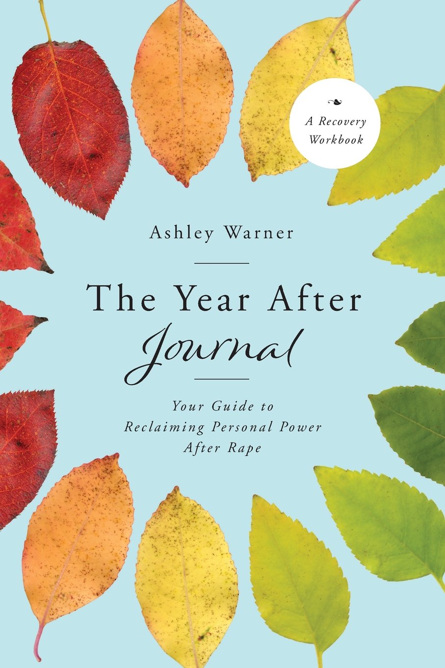 The Year After Journal: Your Guide to Reclaiming Personal Power After Rape (The Year After; Healing from Sexual Assault)