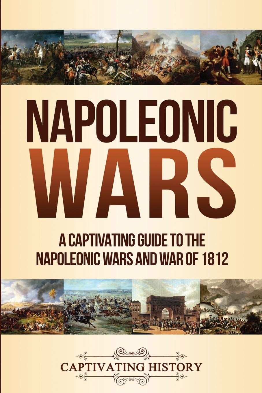 Napoleonic Wars: A Captivating Guide to the Napoleonic Wars and War of 1812 (Military History)