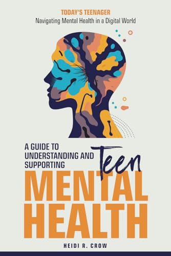 Teen Mental Health; A Guide to Understanding and Supporting Teen Mental Health — used book cover