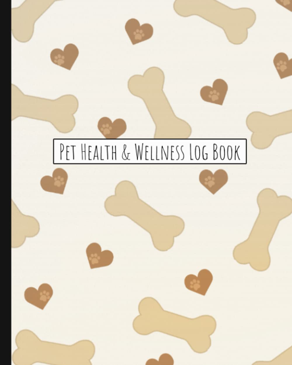 Pet Health &amp; Wellness Log Book: Medical Record Keeper and Monthly Pet Care &amp; Activity Planner and Organizer Journal