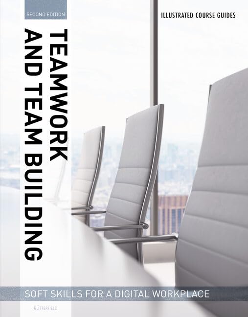 Illustrated Course Guides : Teamwork &amp; Team Building - Soft Skills for a Digital Workplace, 2e: Teamwork &amp; Team Building - Soft Skills for a Digital Workplace
