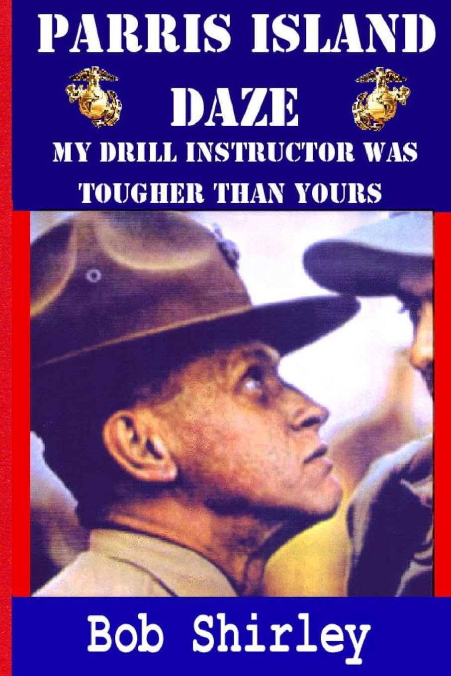 Parris Island Daze: My Drill Instructor was Tougher Than Yours