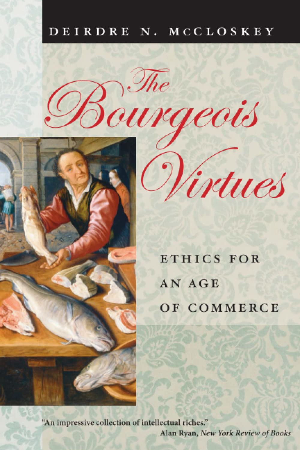 The Bourgeois Virtues: Ethics for an Age of Commerce