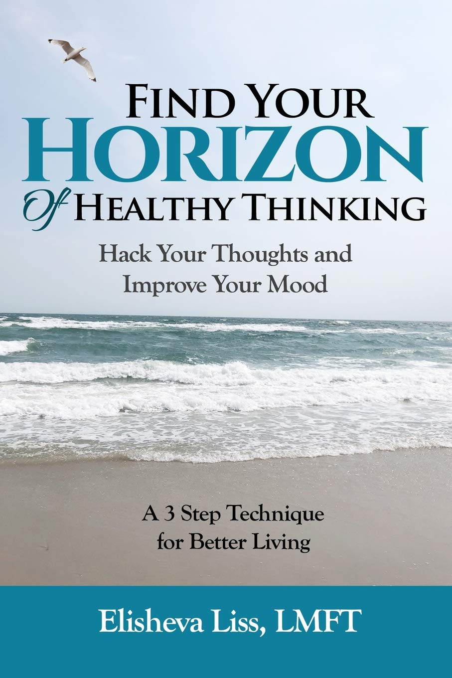 Find Your Horizon of Healthy Thinking: Hack Your Thoughts and Improve Your Mood A 3 Step Technique for Better Living