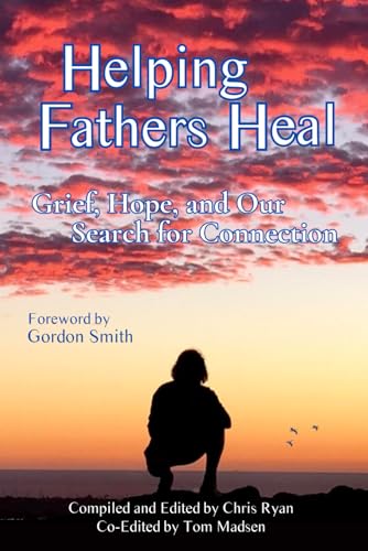 Helping Fathers Heal: Grief, Hope, and our Search for Connection
