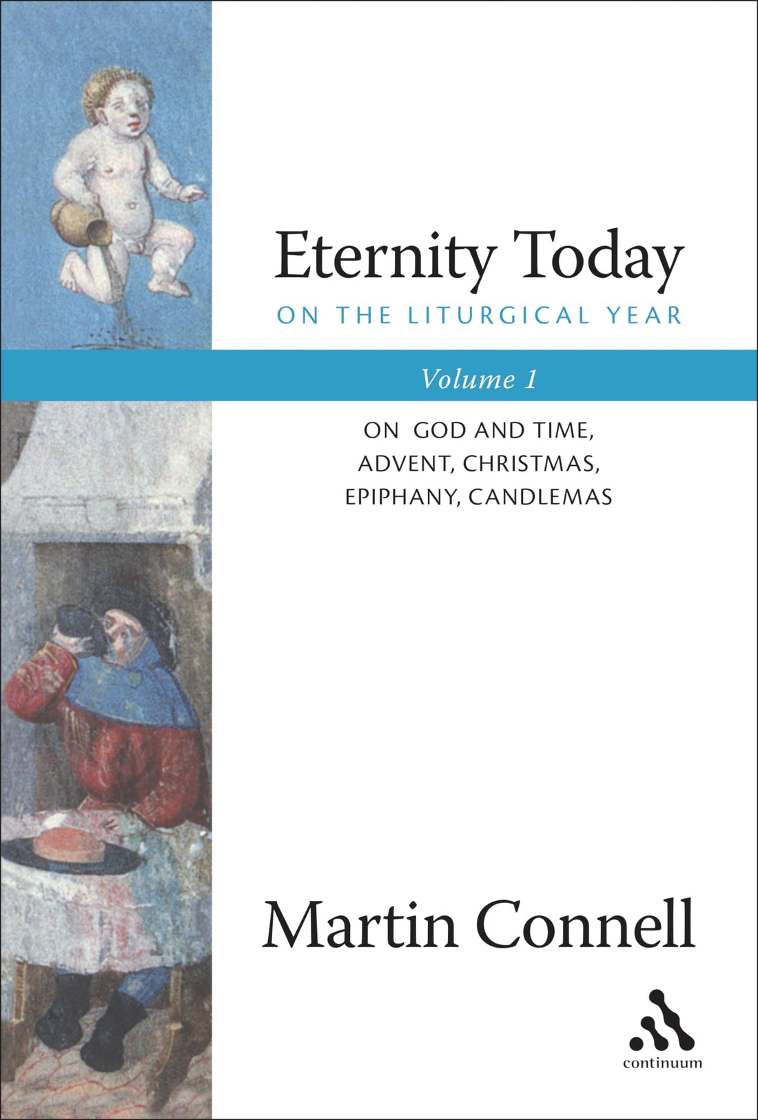 Eternity Today, Vol. 1: On the Liturgical Year: On God and Time, Advent, Christmas, Epiphany, Candlemas
