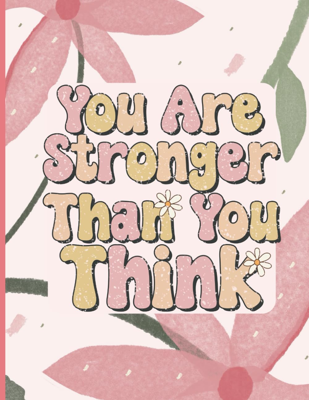 You Are Stronger Than You Think: Anxiety, PTSD and Depression Mental Health Journal and Recovery Workbook | Guided Journaling Prompts for Stress ... Care Notebook and Floral Planner for Women }