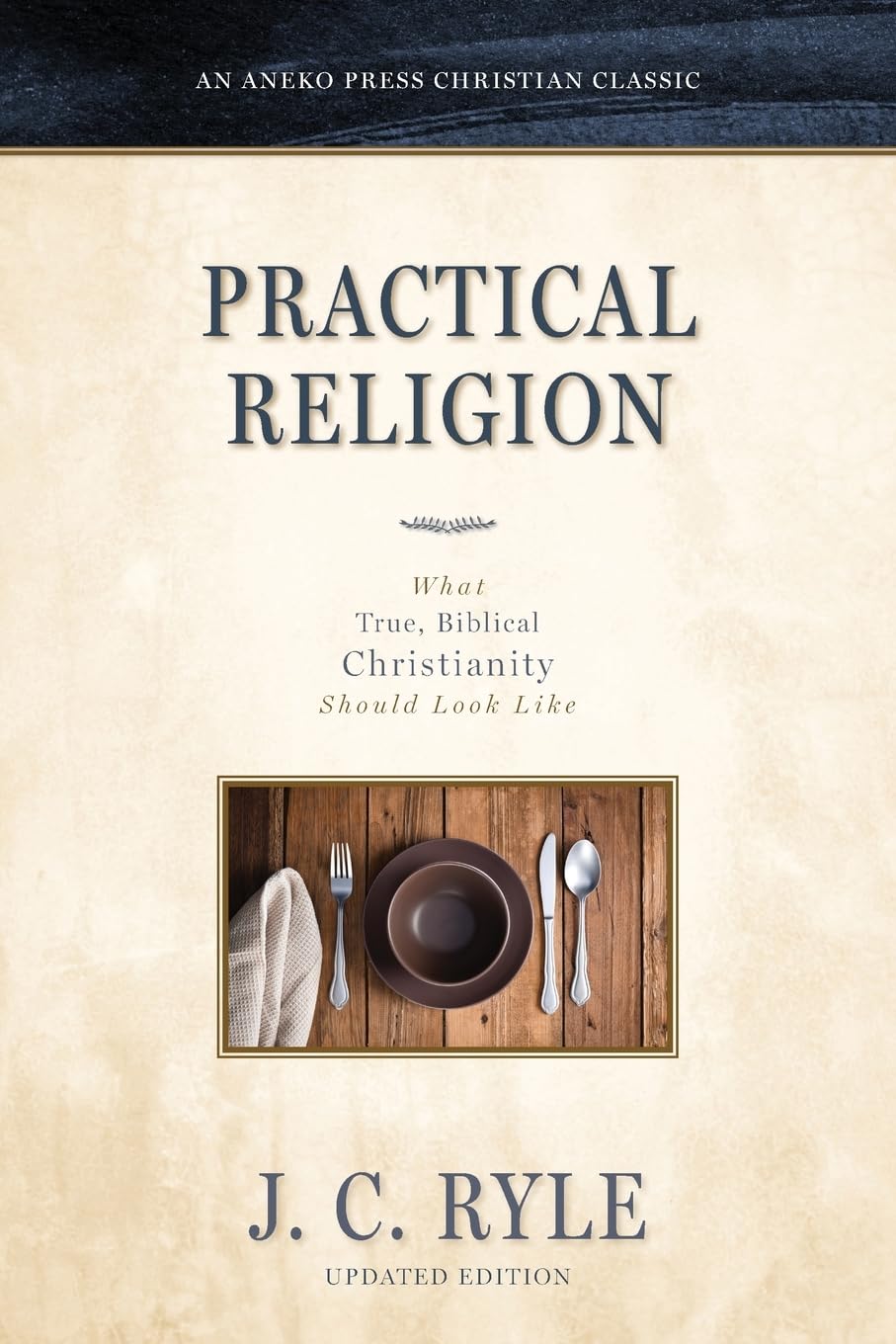 Practical Religion: What True, Biblical Christianity Should Look Like [Updated and Annotated] — used book cover