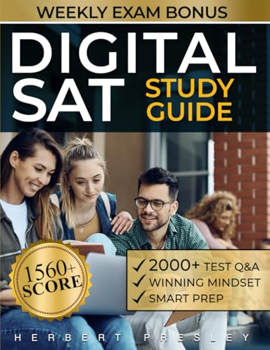 DIGITAL SAT Study Guide: Land Your Dream Scholarship with this Practical Exam Prep for a Perfect 1560+ Score! Includes Mock Exams &amp; Hundreds of Practice Questions For Math, English, Science &amp; More