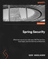 Spring Security: Effectively secure your web apps, RESTful services, cloud apps, and microservice architectures — used book cover