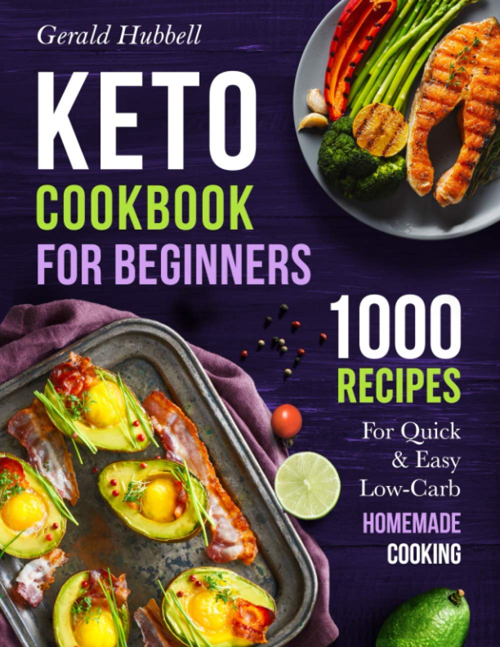 Keto Cookbook For Beginners: 1000 Recipes For Quick &amp; Easy Low-Carb Homemade Cooking