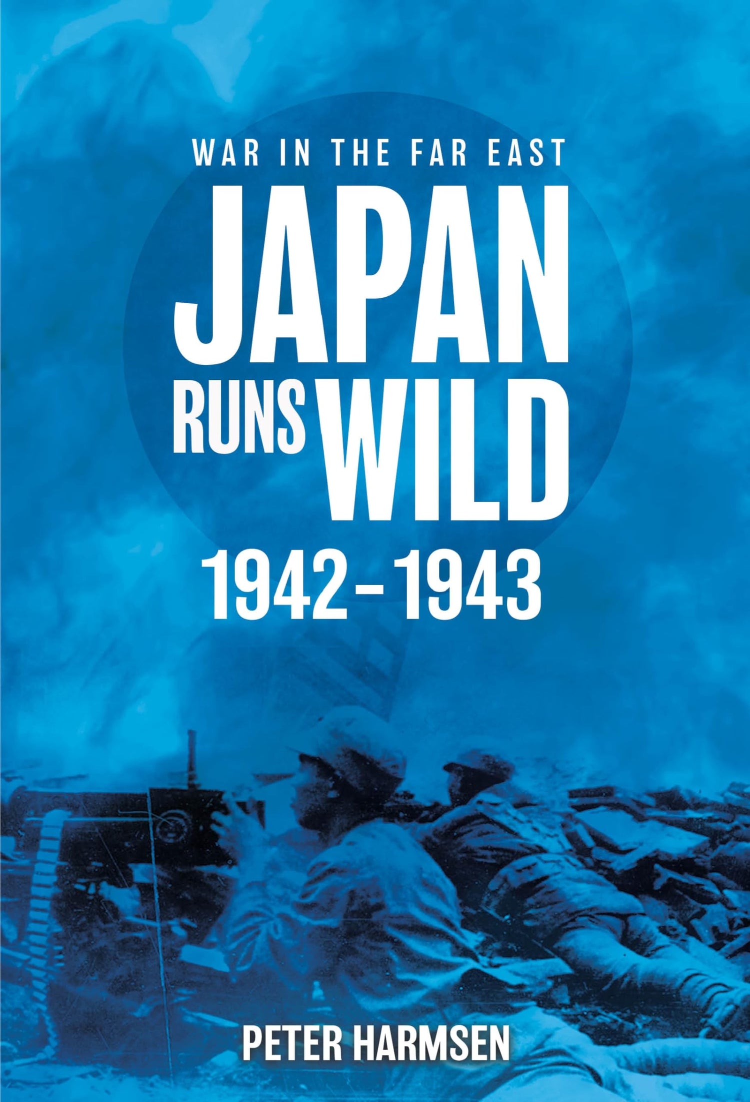 Japan Runs Wild, 1942–1943 (War in the Far East)