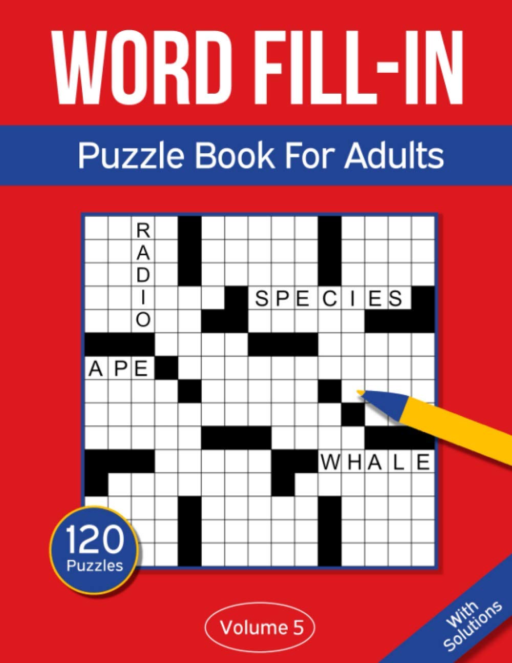 Word Fill In Puzzle Book For Adults: 120 Word Fill-In Puzzles With 9000+ Words For Adults &amp; Seniors - Volume 5