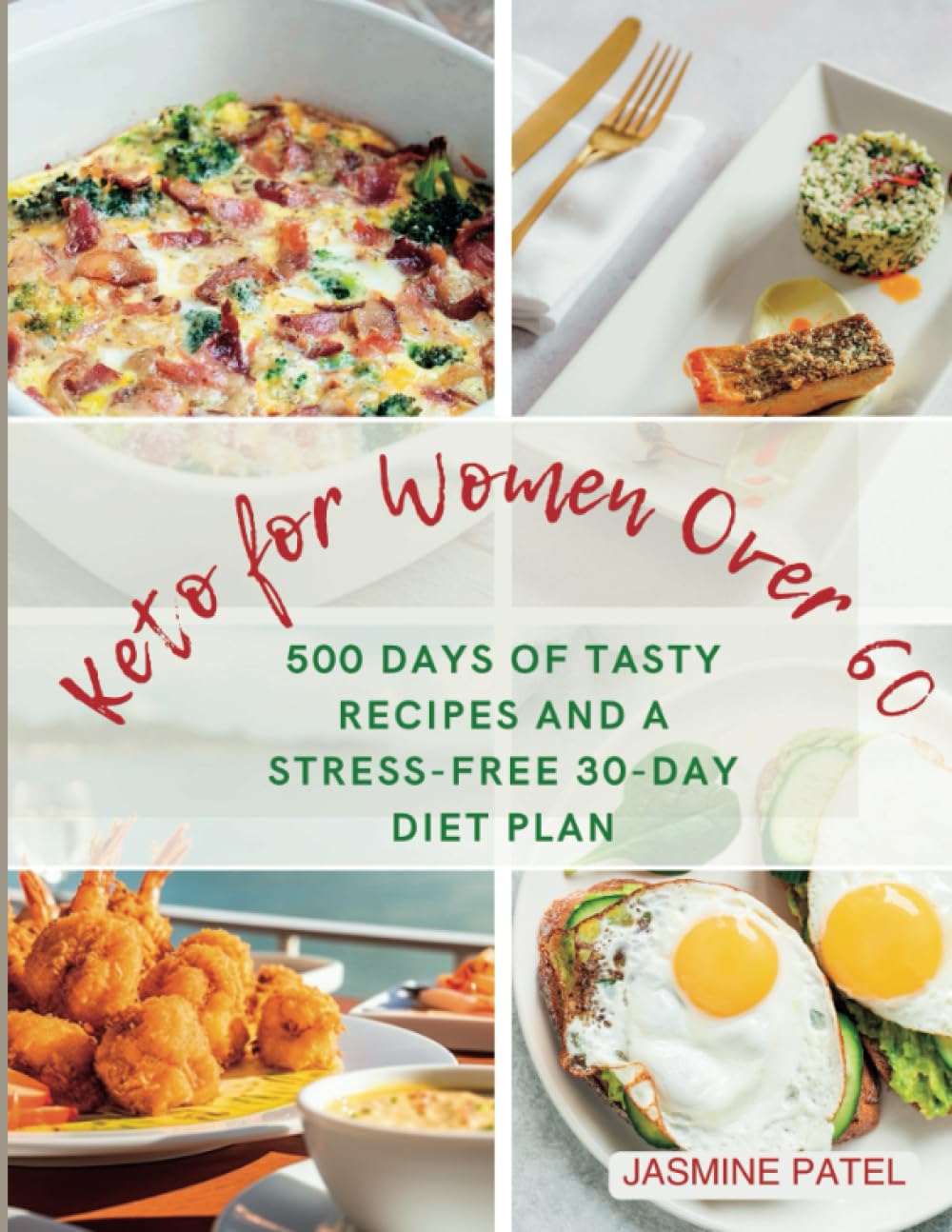 Keto for Women Over 60: 500 Days of Tasty Recipes and a Stress-Free 30-Day Diet Plan—Low Carb Weight Loss Made Easy