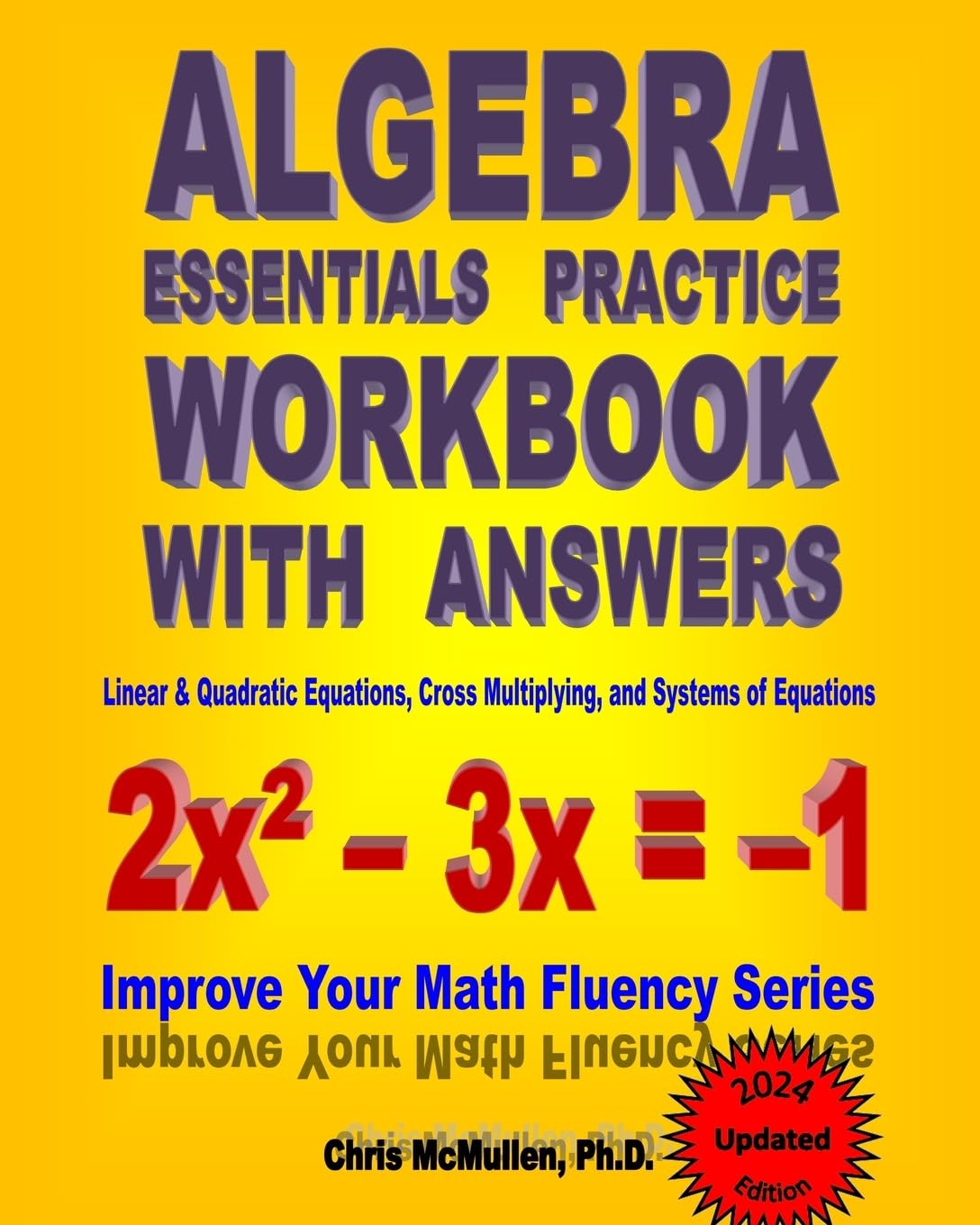 Algebra Essentials Practice Workbook with Answers: Linear &amp; Quadratic Equations, Cross Multiplying, and Systems of Equations: Improve Your Math Fluency Series