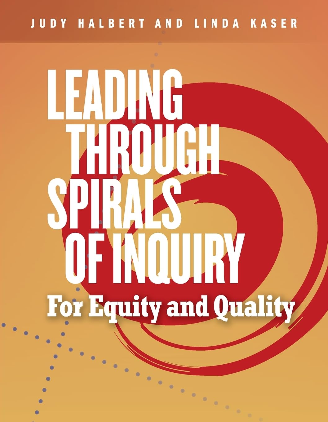 Leading Through Spirals of Inquiry: For Equity and Quality