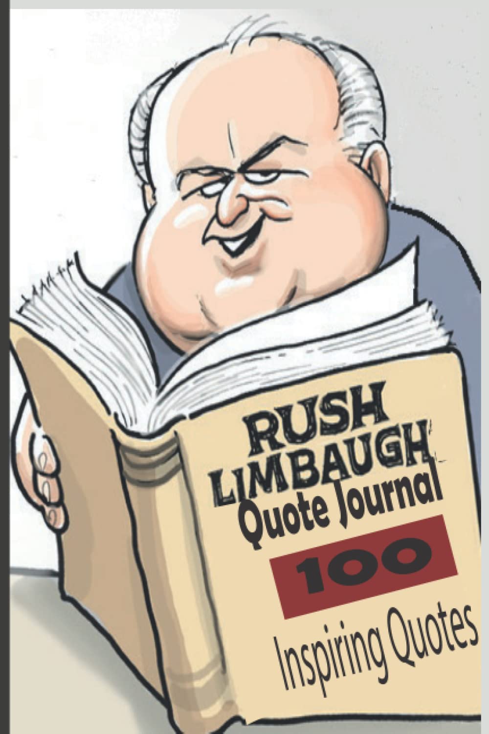 Rush Limbaugh Quote Journal 100 Inspiring Quotes: Inspiring Quotes and Sayings From The Golden Microphone