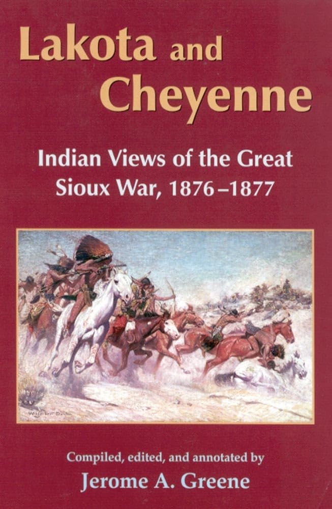 Lakota and Cheyenne: Indian Views of the Great Sioux War, 1876–1877