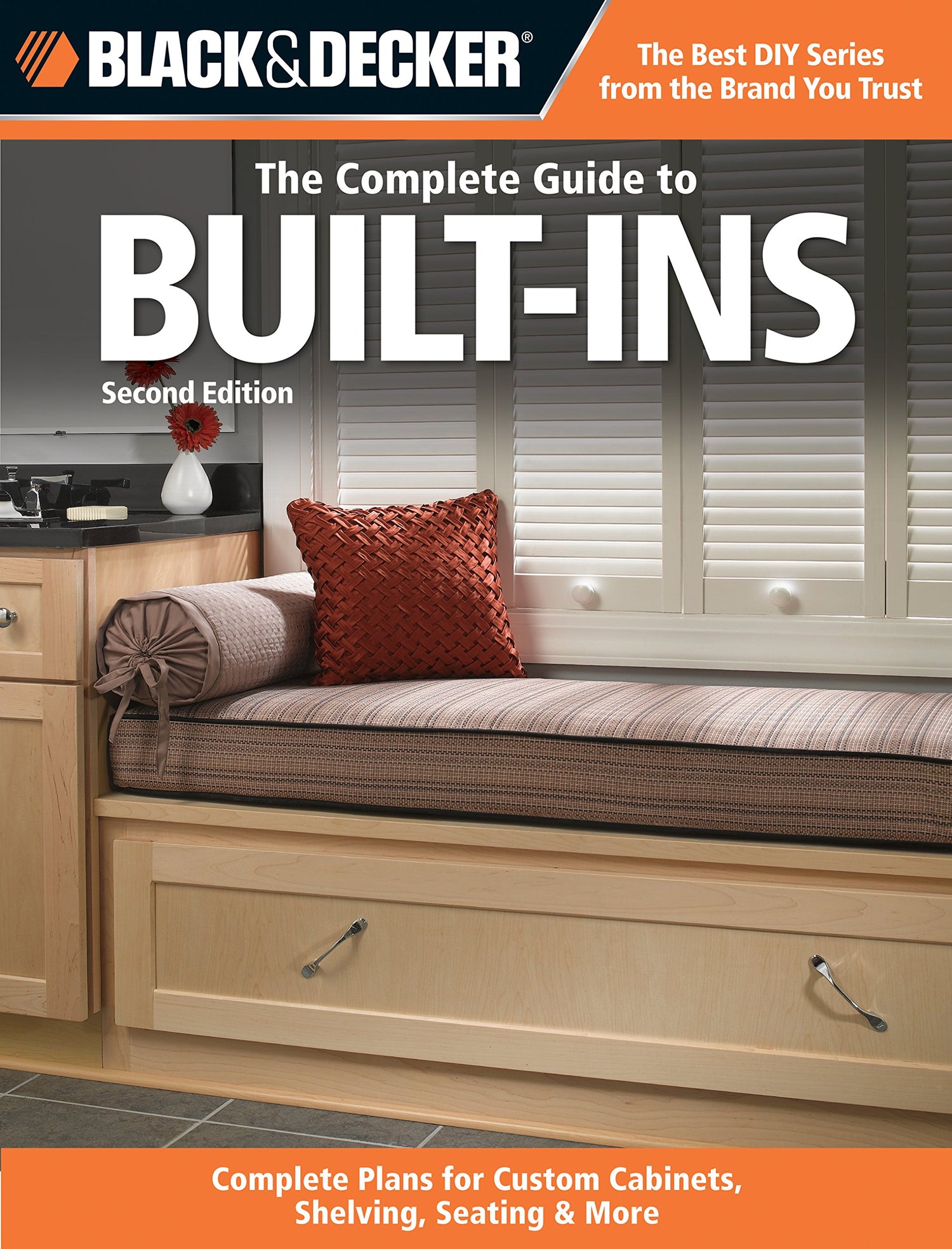 The Complete Guide to Built-Ins: Complete Plans for Custom Cabinets, Shelving, Seating &amp; More (Black &amp; Decker Complete Guide)