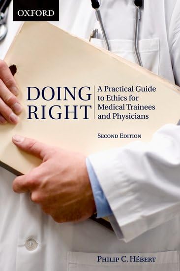 Doing Right: A Practical Guide to Ethics for Medical Trainees and Physicians