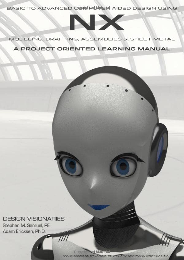 Basic to Advanced Computer Aided Design Using NX: Covers versions 1847 - 1884