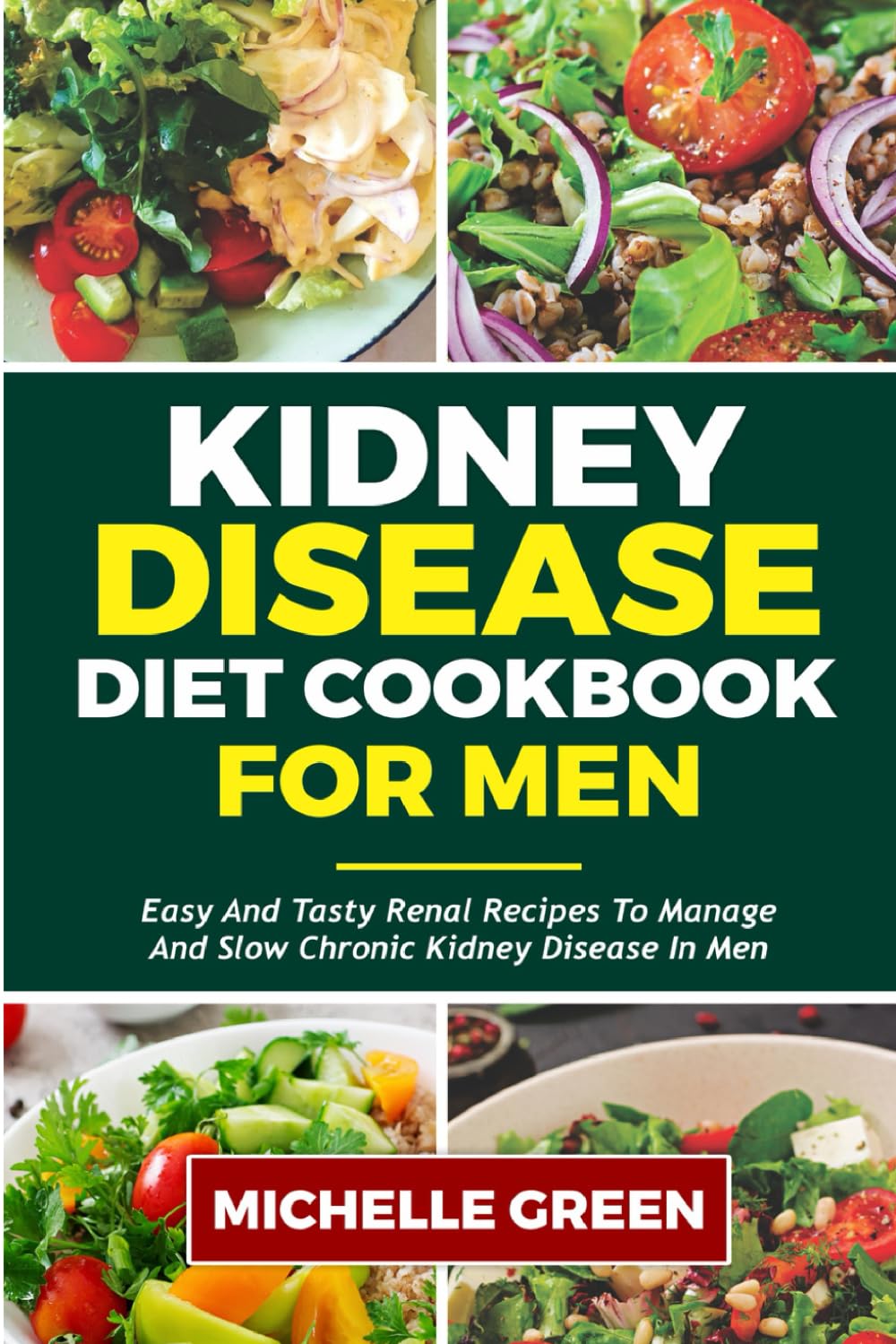 KIDNEY DISEASE DIET COOKBOOK FOR MEN: Easy And Tasty Renal Recipes To Manage And Slow Chronic Kidney Disease In Men (Healthy Kidneys)