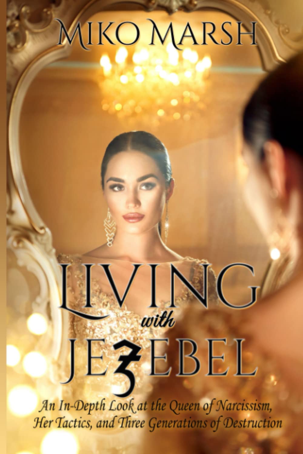 Living with Jezebel: An In-Depth Look at the Queen of Narcissism, Her Tactics, and Three Generations of Destruction