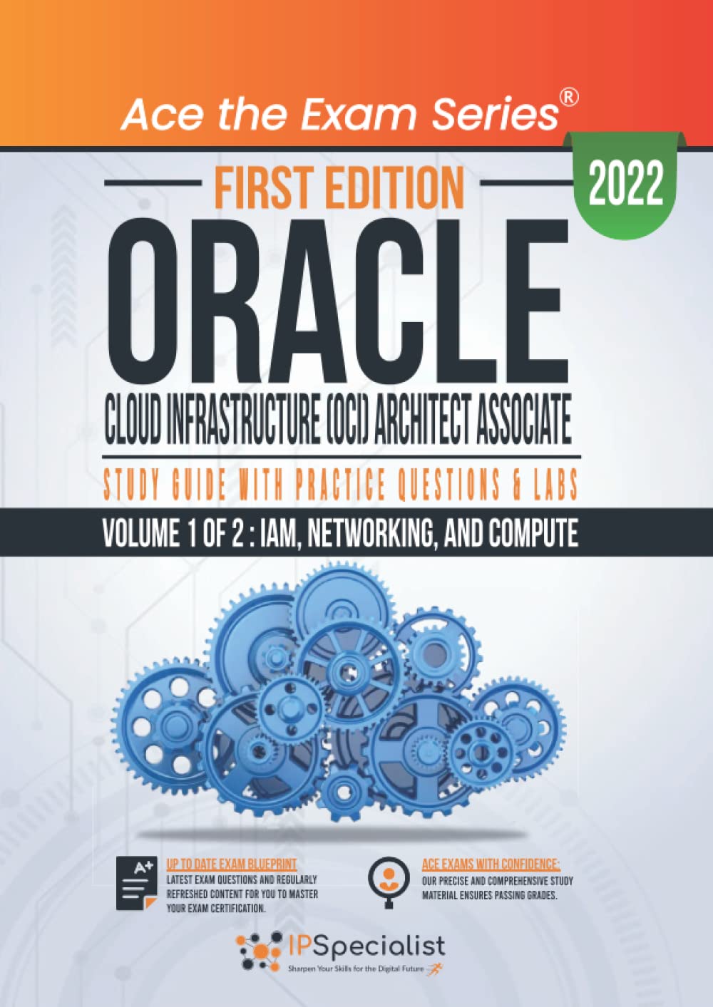 Oracle Cloud Infrastructure (OCI) Architect Associate: Study Guide with Practice Questions &amp; Labs - Volume 1 of 2: IAM, Networking, and Compute: First Edition - 2022