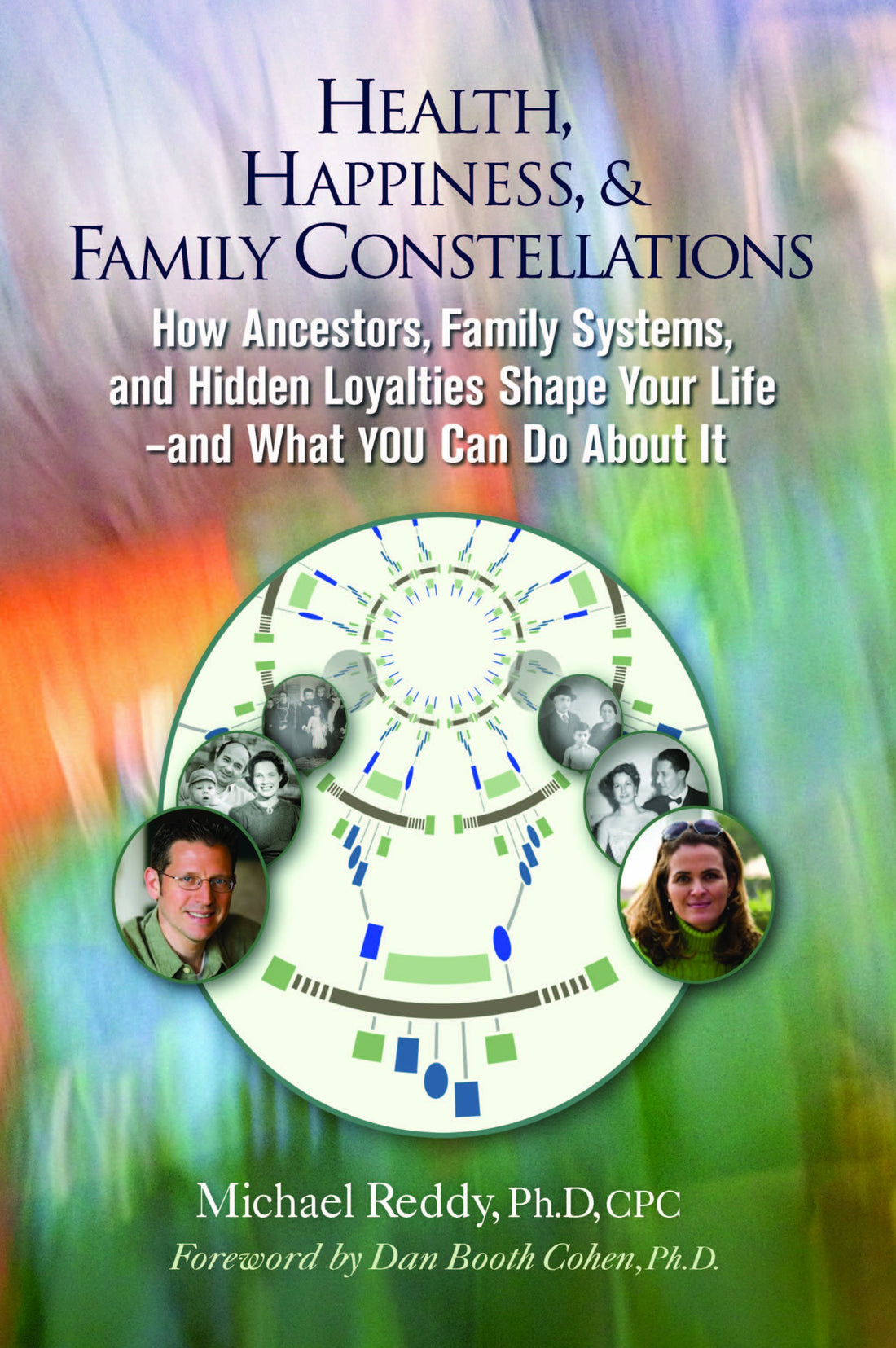 Health, Happiness, &amp; Family Constellations: How Ancestors, Family Systems, and Hidden Loyalties Shape Your Life--And What YOU Can Do About It