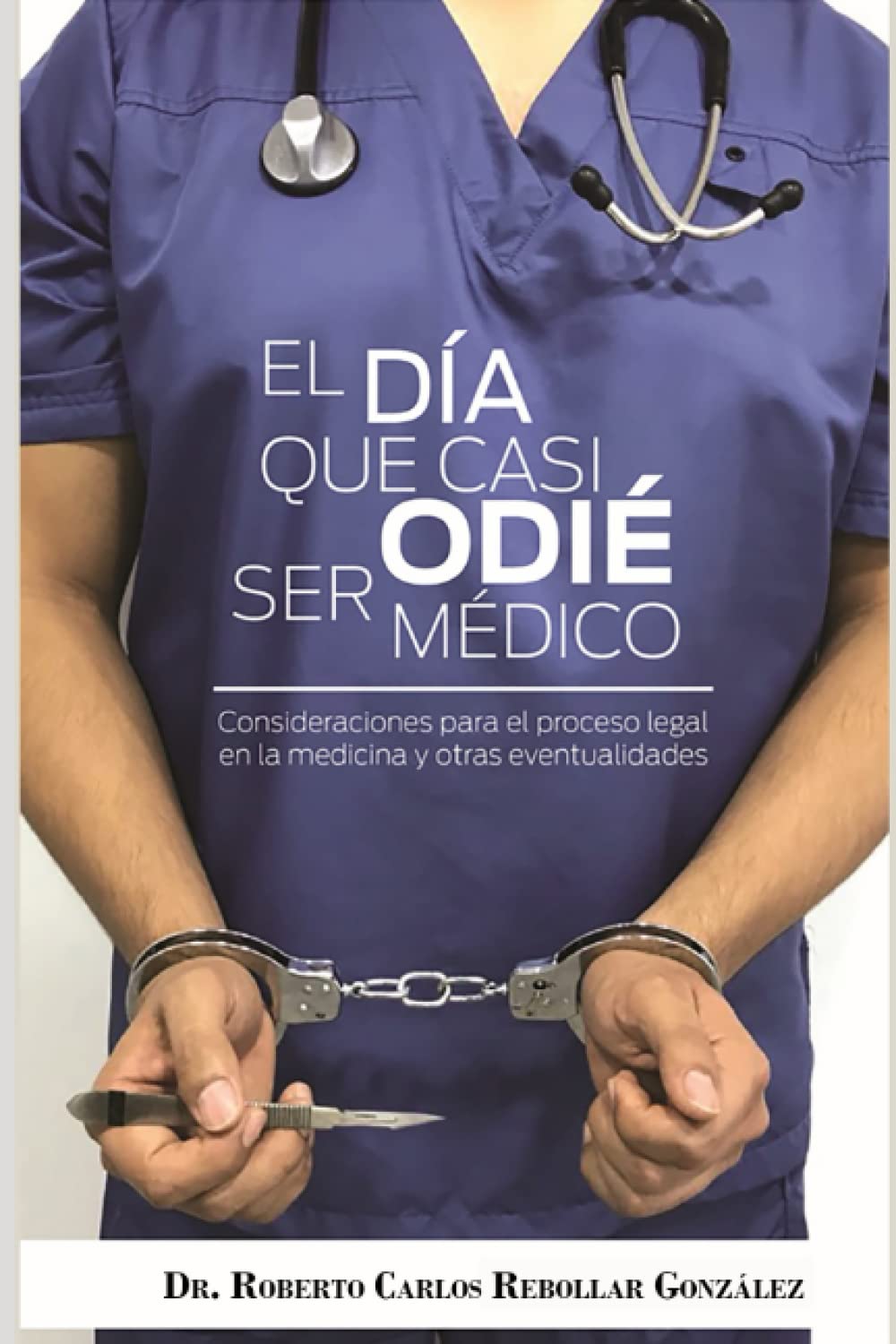 El día que casi odié ser médico: Consideraciones para el proceso legal en la medicina y otras eventualidades (Spanish Edition)