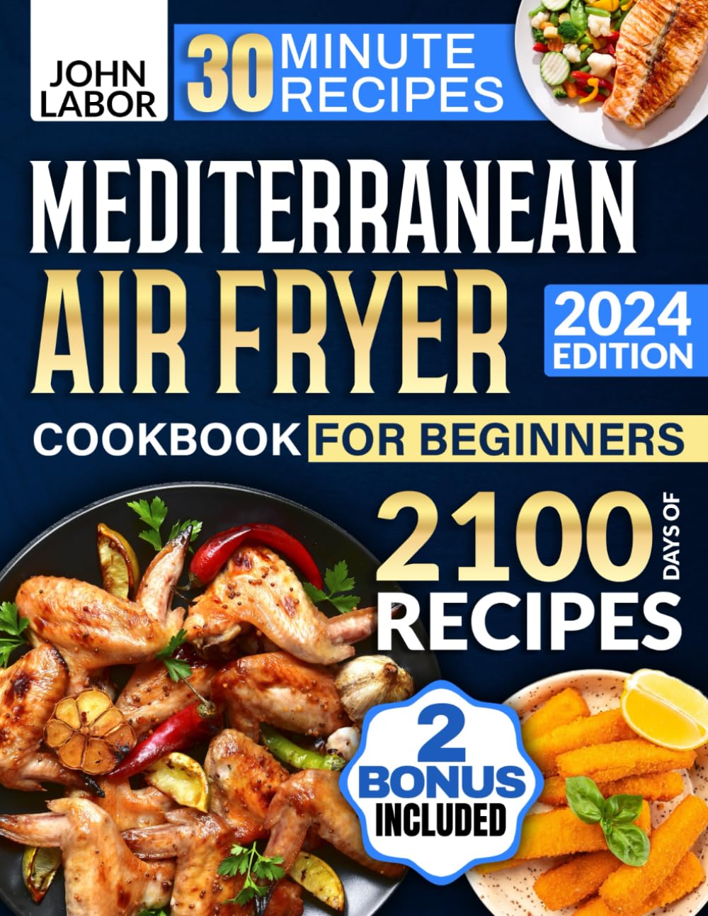Mediterranean Air Fryer Cookbook for Beginners: 2100 Days of Healthy and Delicious Recipes Easy-to-Make in Less Than 30 Minutes | Air Fryer Starter Guidebook &amp; No-Stress 30-Day Meal Plan Included