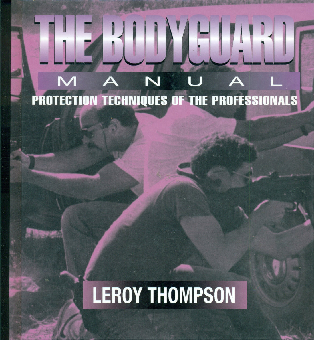 The Bodyguard: Manual Protection Techniques of the Professionals