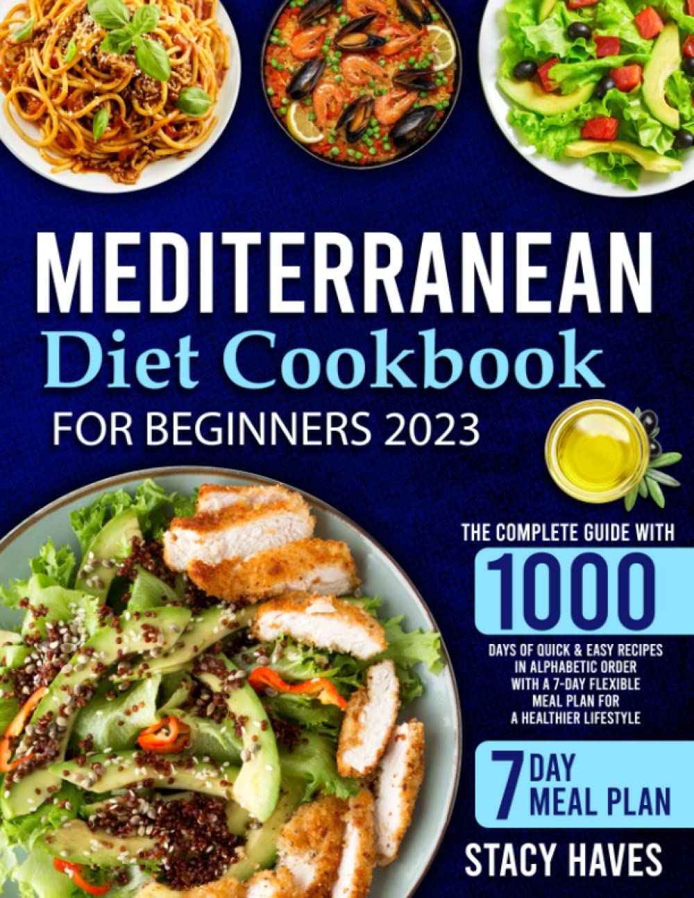 Mediterranean Diet Cookbook for Beginners: The Complete Guide with 1000 Days of Quick &amp; Easy Recipes in Alphabetic Order with a 7-Day Flexible Meal Plan for a Healthier Lifestyle