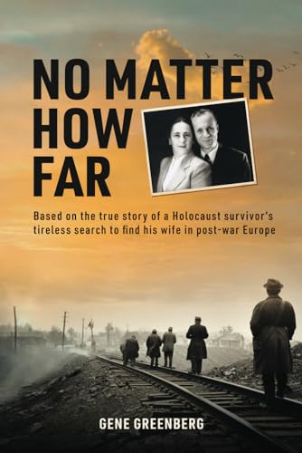 No Matter How Far: Based on the true story of a Holocaust survivor&