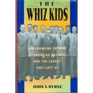 The Whiz Kids: The Founding Fathers of American Business - and the Legacy they Left Us