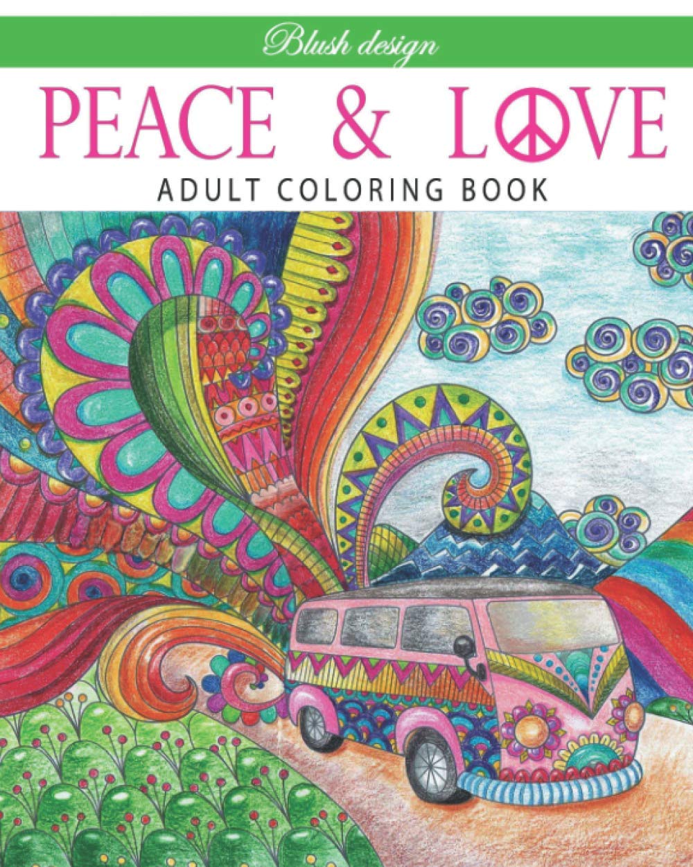 Peace and Love: Adult Coloring Book (Stress Relieving Creative Fun Drawings to Calm Down, Reduce Anxiety &amp; Relax.)